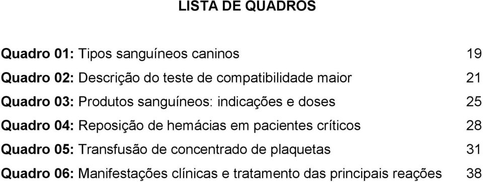 Quadro 04: Reposição de hemácias em pacientes críticos 28 Quadro 05: Transfusão de