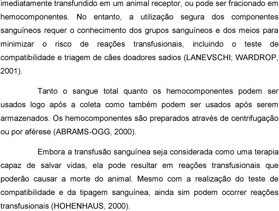 compatibilidade e triagem de cães doadores sadios (LANEVSCHI; WARDROP, 2001).