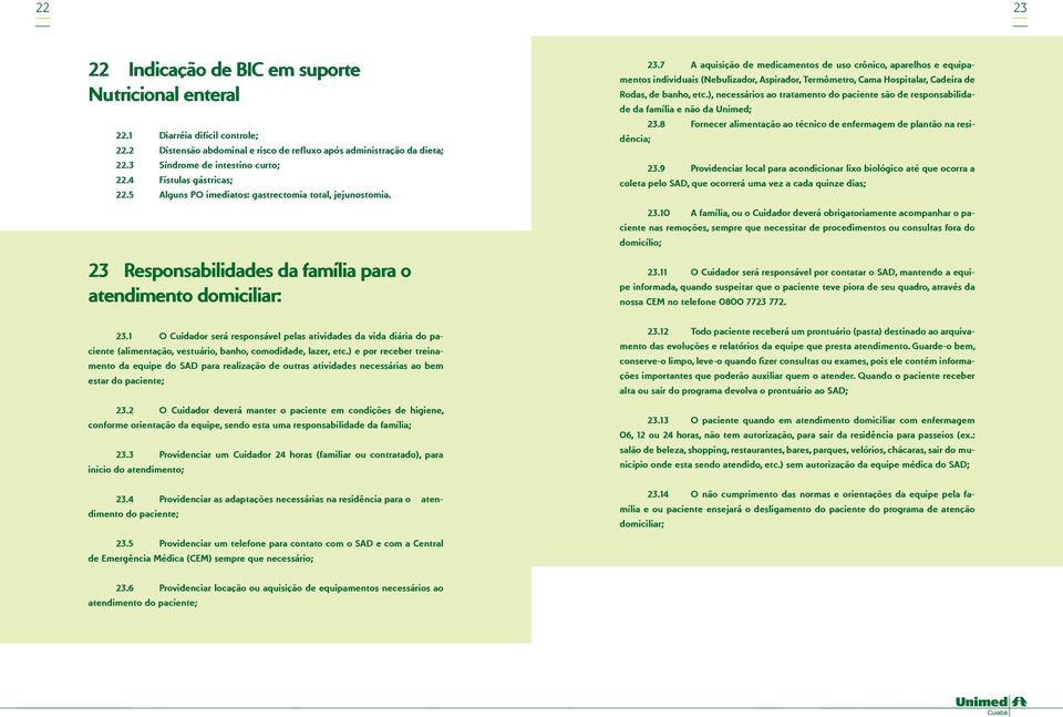 7 A aquisição de medicamentos de uso crônico, aparelhos e equipamentos individuais (Nebulizador, Aspirador, Termômetro, Cama Hospitalar, Cadeira de Rodas, de banho, etc.