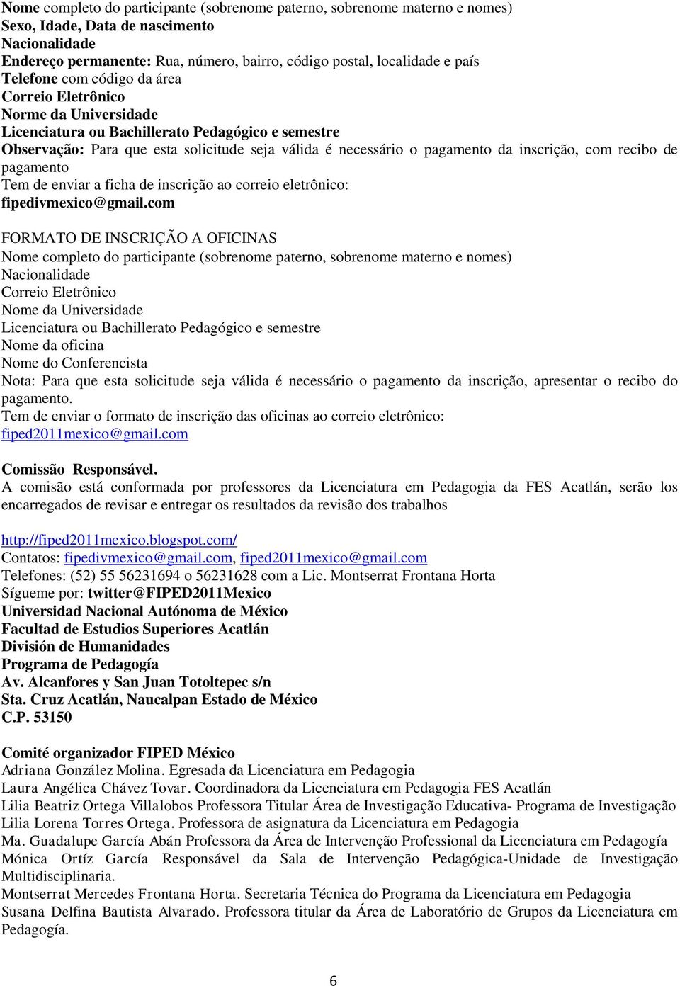 inscrição, com recibo de pagamento Tem de enviar a ficha de inscrição ao correio eletrônico: fipedivmexico@gmail.