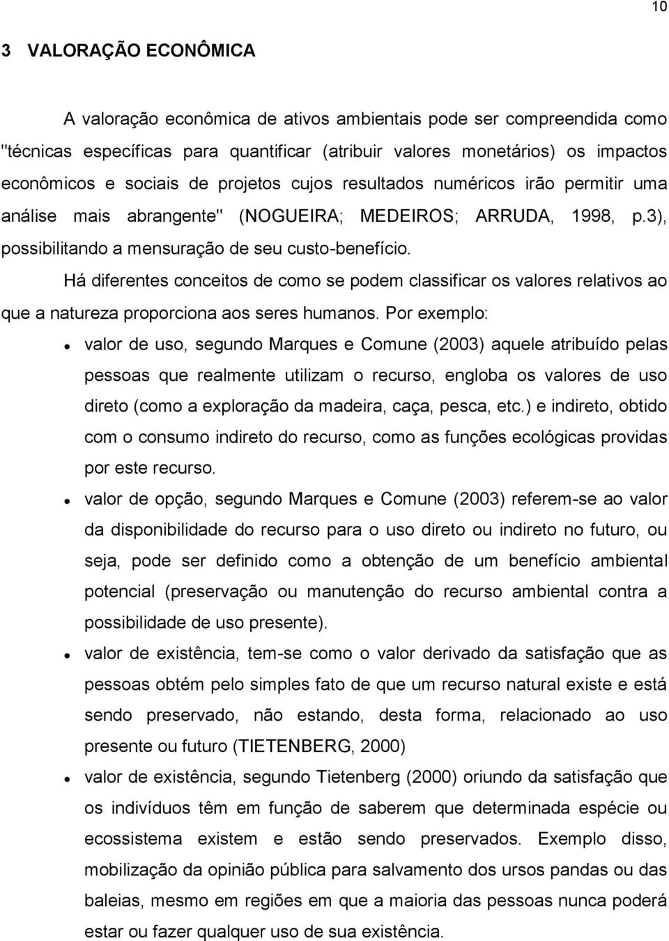 Há diferentes conceitos de como se podem classificar os valores relativos ao que a natureza proporciona aos seres humanos.