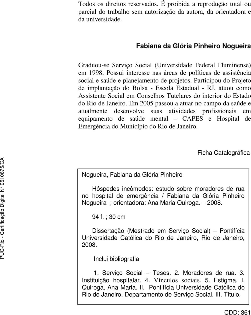 Possui interesse nas áreas de políticas de assistência social e saúde e planejamento de projetos.