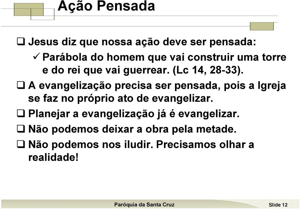 A evangelização precisa ser pensada, pois a Igreja se faz no próprio ato de evangelizar.