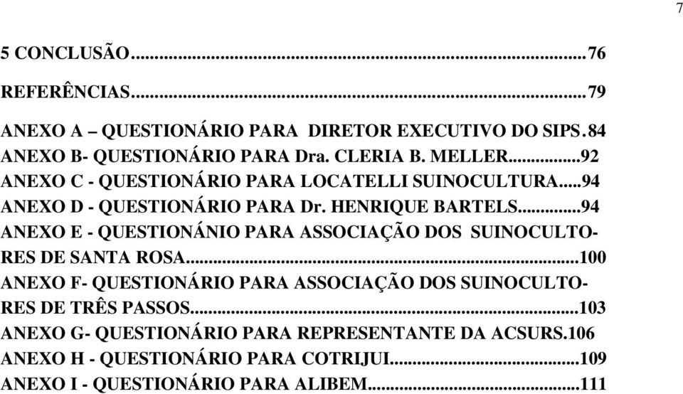 ..94 ANEXO E - QUESTIONÁNIO PARA ASSOCIAÇÃO DOS SUINOCULTO- RES DE SANTA ROSA.