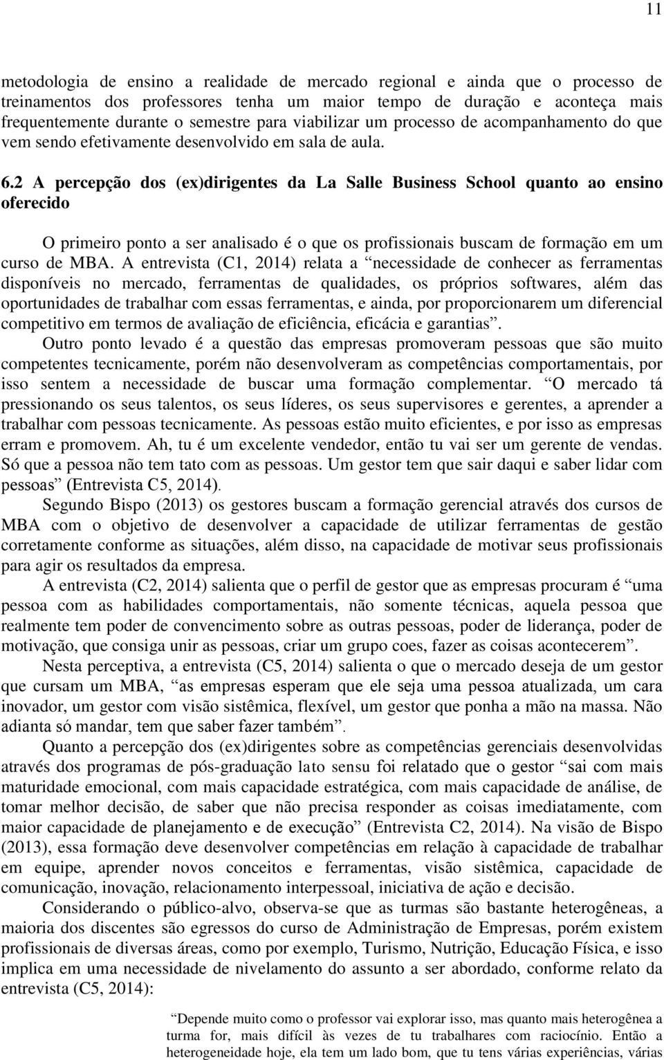 2 A percepção dos (ex)dirigentes da La Salle Business School quanto ao ensino oferecido O primeiro ponto a ser analisado é o que os profissionais buscam de formação em um curso de MBA.