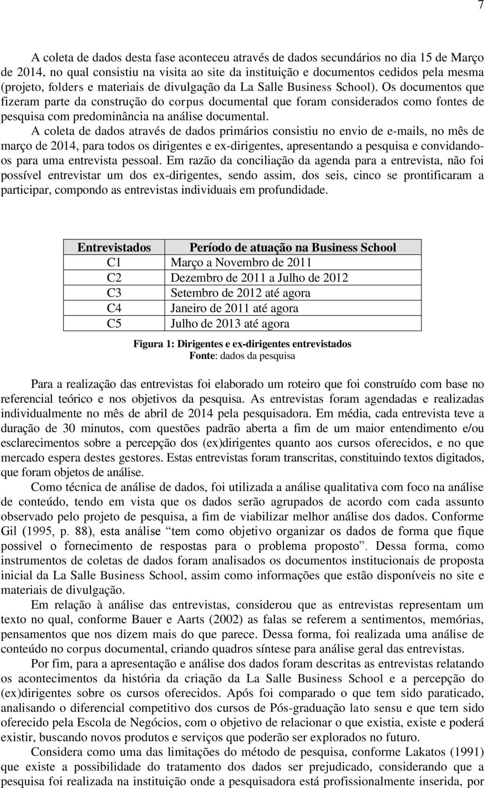 Os documentos que fizeram parte da construção do corpus documental que foram considerados como fontes de pesquisa com predominância na análise documental.