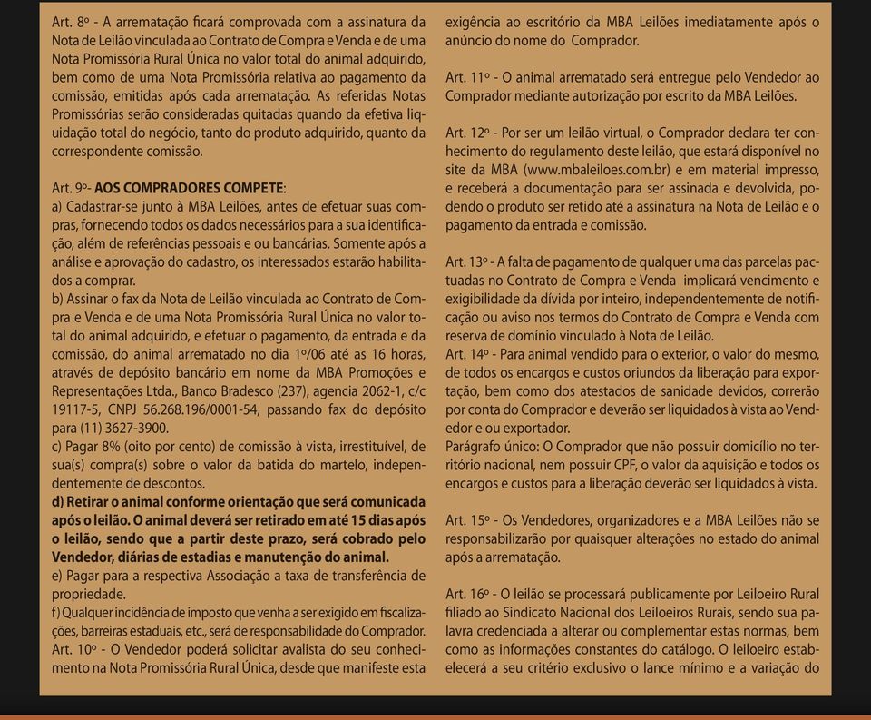 As referidas Notas Promissórias serão consideradas quitadas quando da efetiva liquidação total do negócio, tanto do produto adquirido, quanto da correspondente comissão. Art.