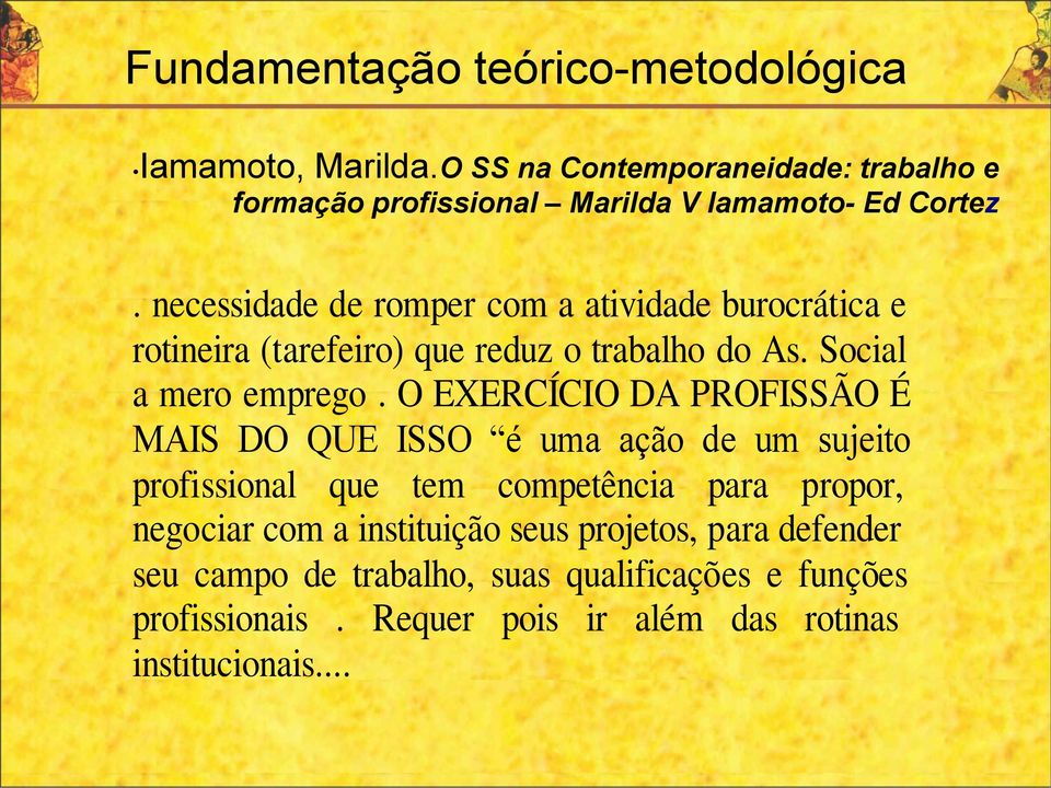 necessidade de romper com a atividade burocrática e rotineira (tarefeiro) que reduz o trabalho do As. Social a mero emprego.