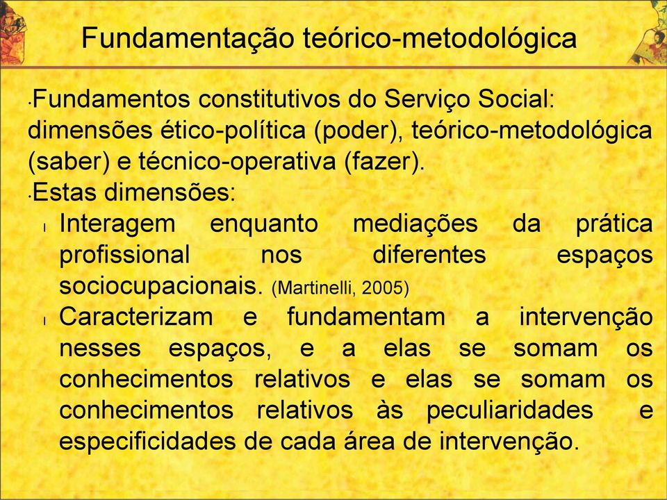 Estas dimensões: l Interagem enquanto mediações da prática profissional nos diferentes espaços sociocupacionais.