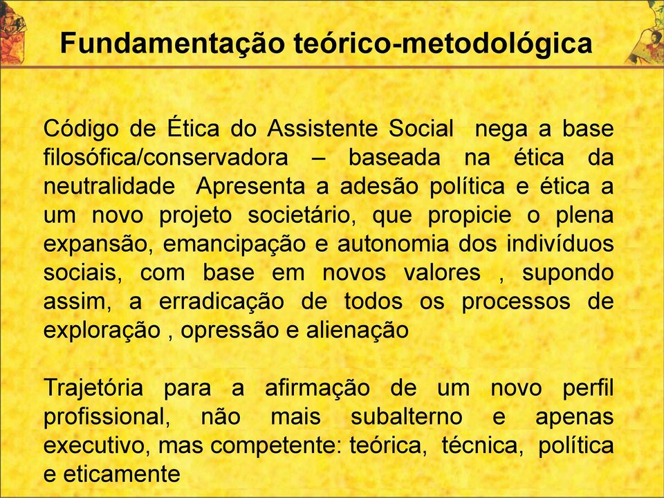 indivíduos sociais, com base em novos valores, supondo assim, a erradicação de todos os processos de exploração, opressão e alienação