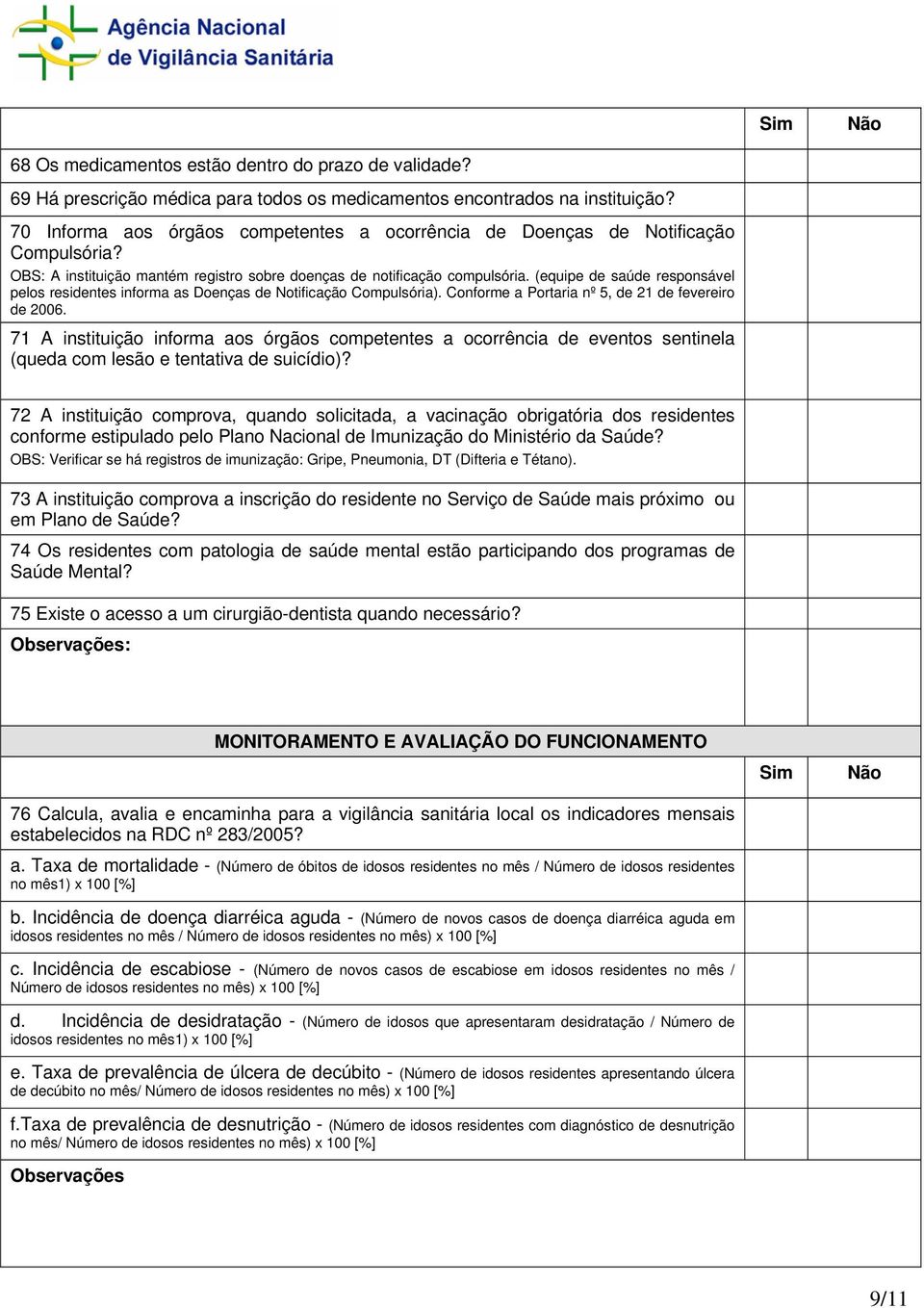 (equipe de saúde responsável pelos residentes informa as Doenças de Notificação Compulsória). Conforme a Portaria nº 5, de 21 de fevereiro de 2006.