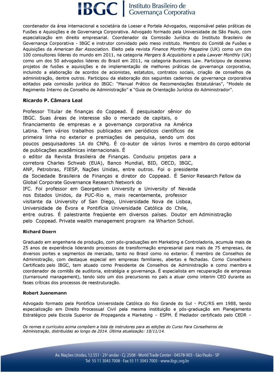 Coordenador da Comissão Jurídica do Instituto Brasileiro de Governança Corporativa - IBGC e instrutor convidado pelo meso instituto.