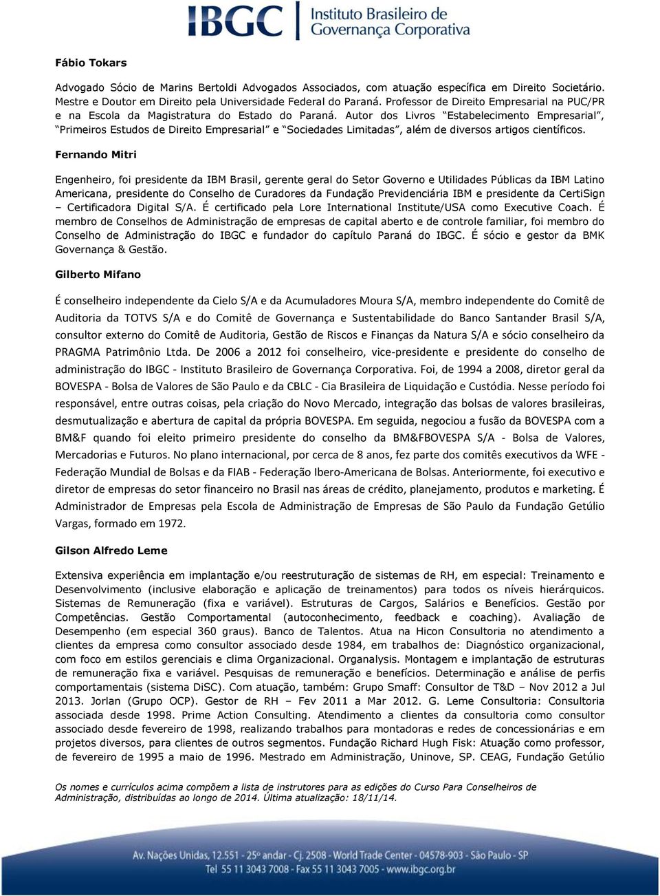 Autor dos Livros Estabelecimento Empresarial, Primeiros Estudos de Direito Empresarial e Sociedades Limitadas, além de diversos artigos científicos.