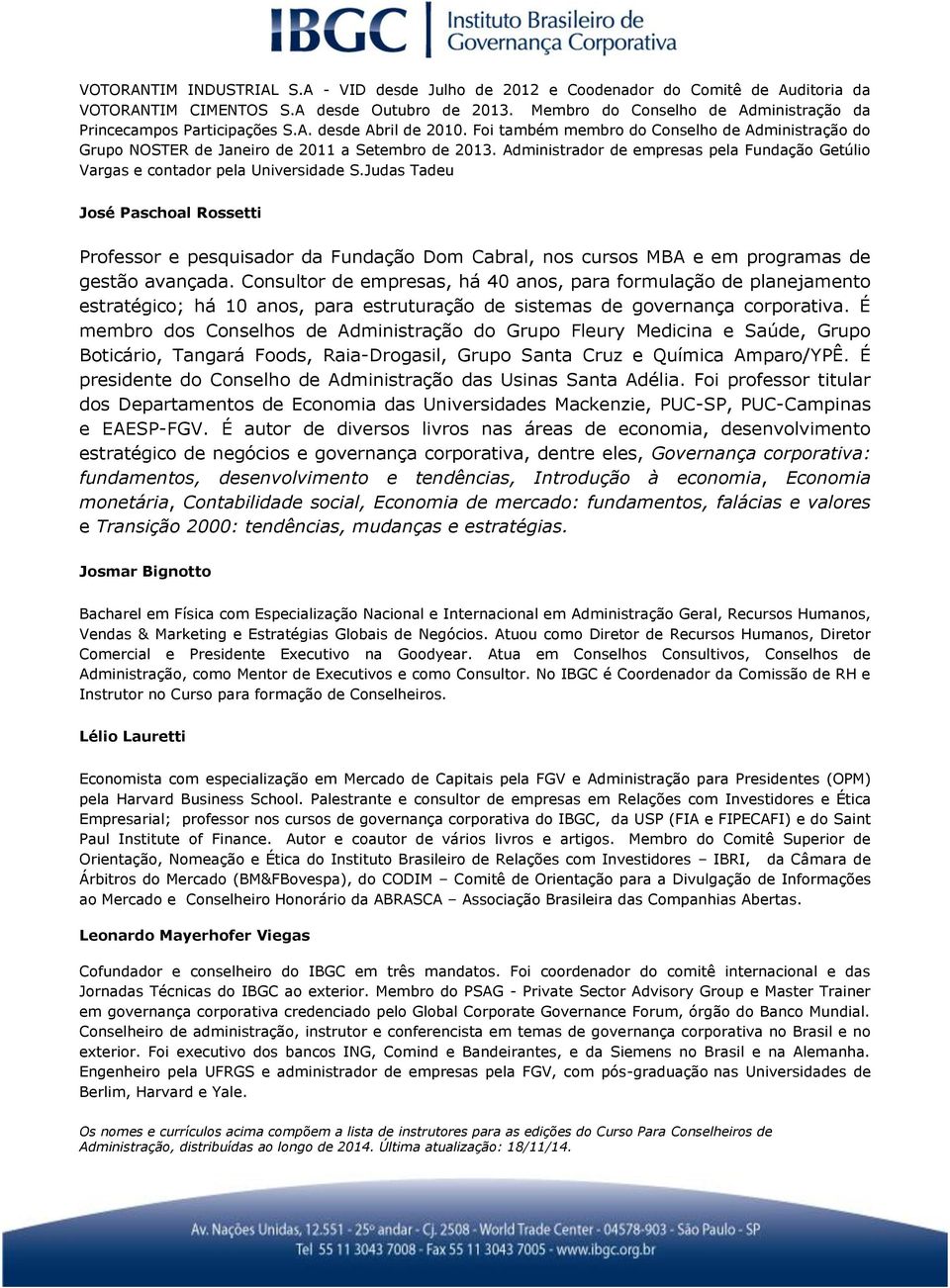 Administrador de empresas pela Fundação Getúlio Vargas e contador pela Universidade S.