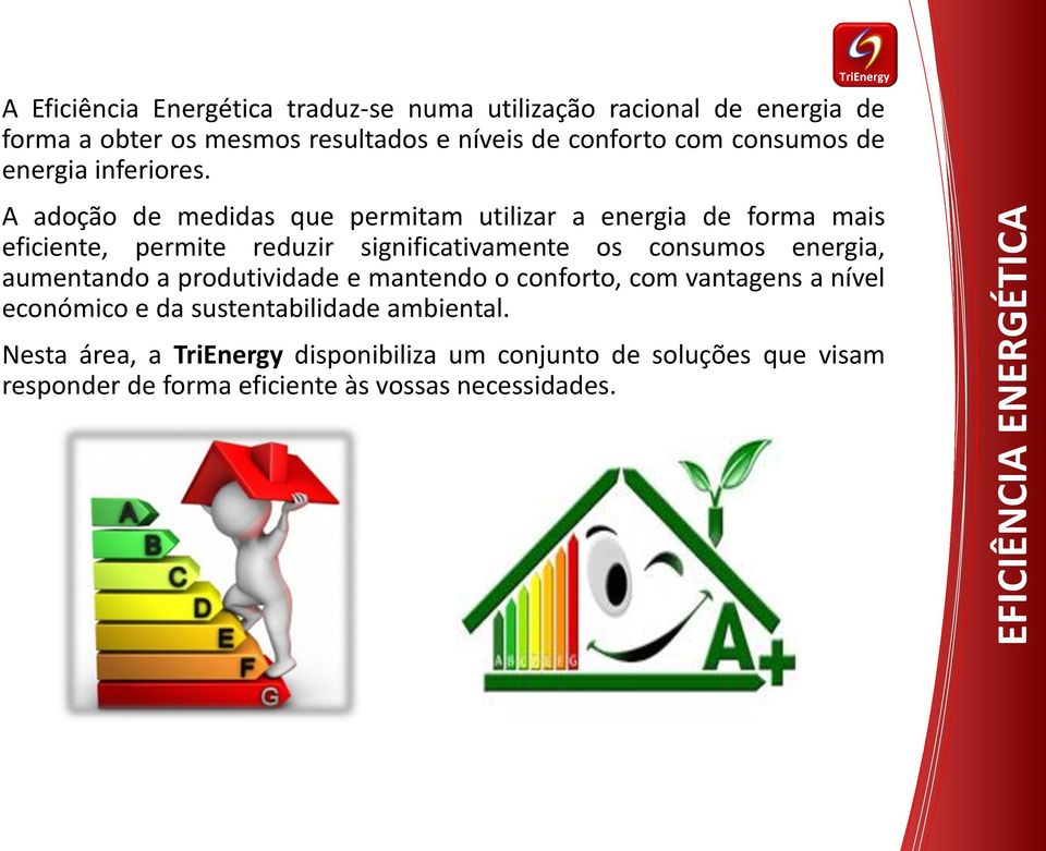 A adoção de medidas que permitam utilizar a energia de forma mais eficiente, permite reduzir significativamente os consumos energia,