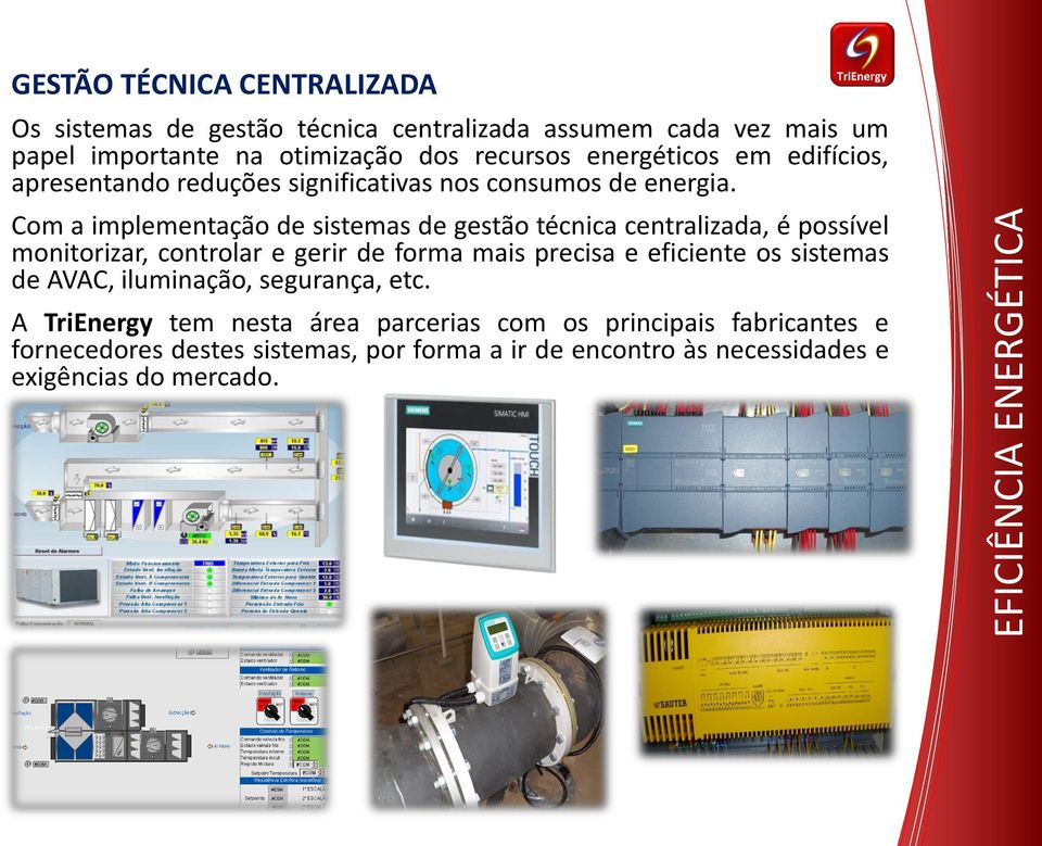 Com a implementação de sistemas de gestão técnica centralizada, é possível monitorizar, controlar e gerir de forma mais precisa e eficiente os sistemas