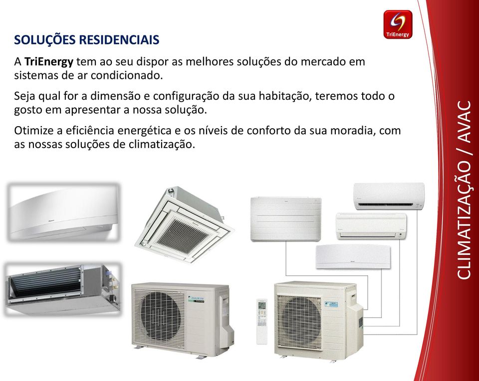 Seja qual for a dimensão e configuração da sua habitação, teremos todo o gosto em