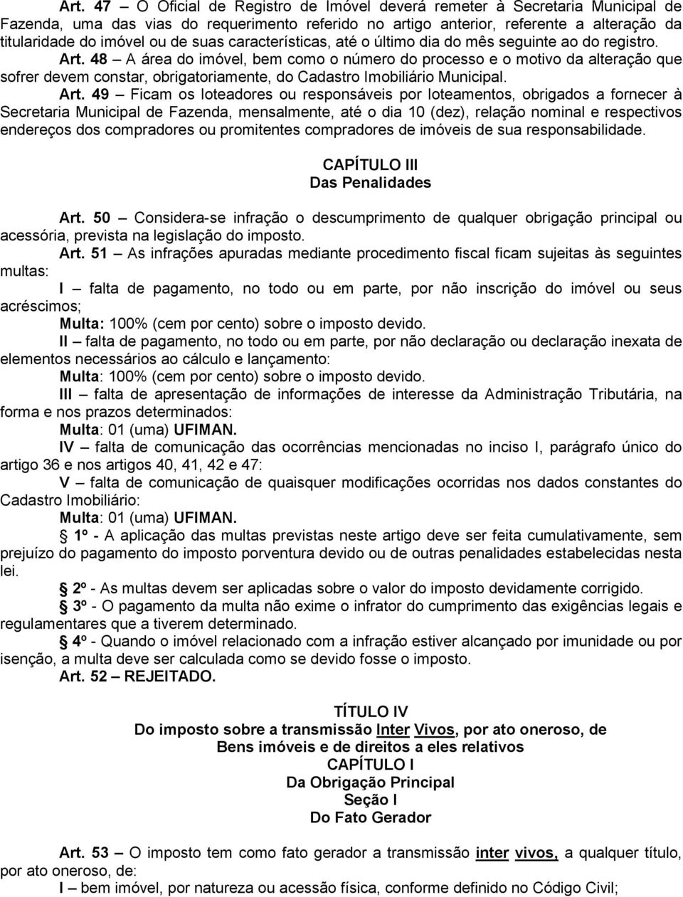 48 A área do imóvel, bem como o número do processo e o motivo da alteração que sofrer devem constar, obrigatoriamente, do Cadastro Imobiliário Municipal. Art.