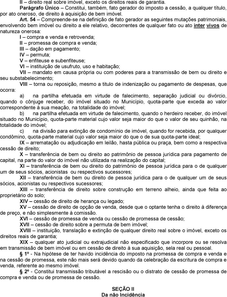 54 Compreende-se na definição de fato gerador as seguintes mutações patrimoniais, envolvendo bem imóvel ou direito a ele relativo, decorrentes de qualquer fato ou ato inter vivos de natureza onerosa: