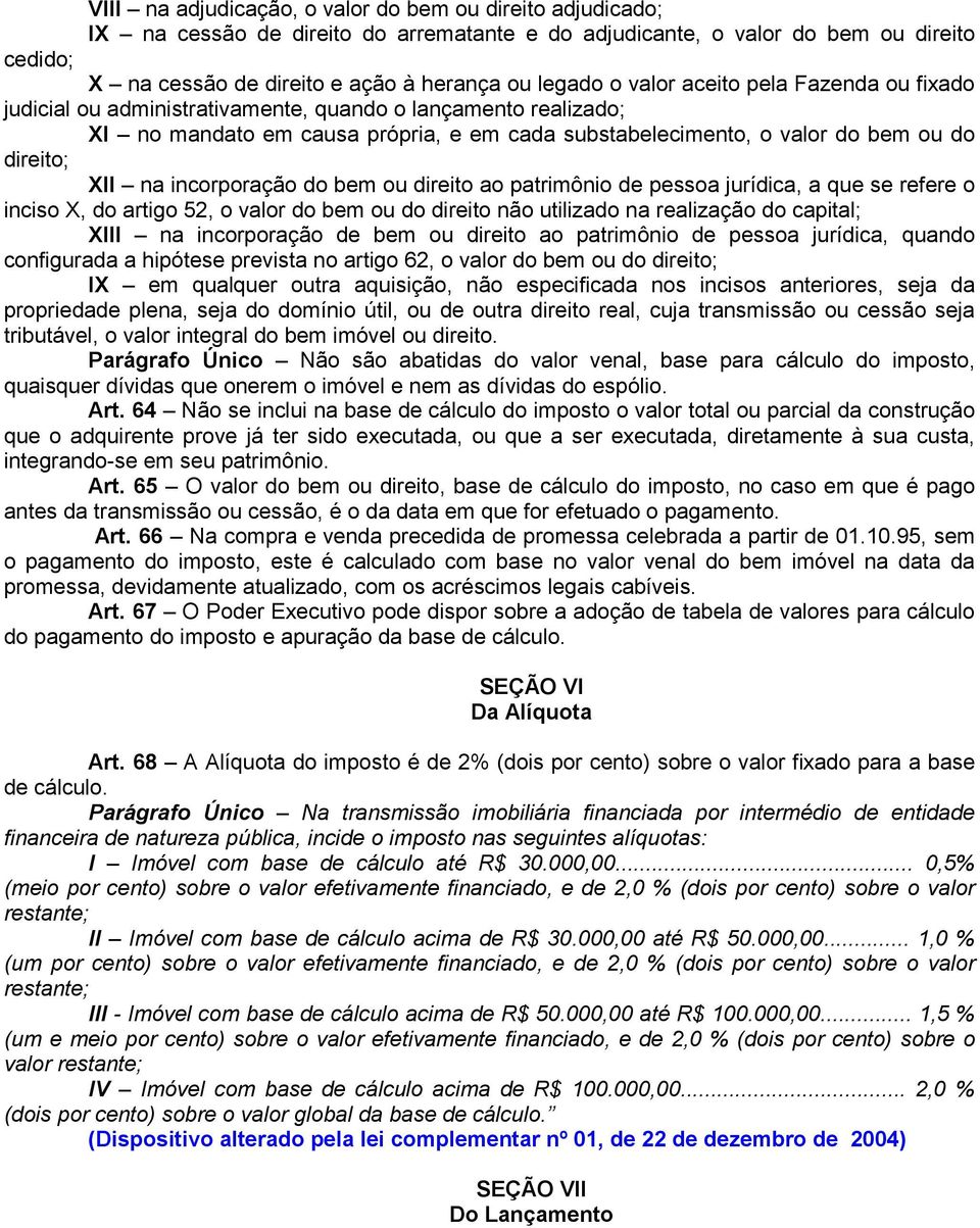 incorporação do bem ou direito ao patrimônio de pessoa jurídica, a que se refere o inciso X, do artigo 52, o valor do bem ou do direito não utilizado na realização do capital; XIII na incorporação de