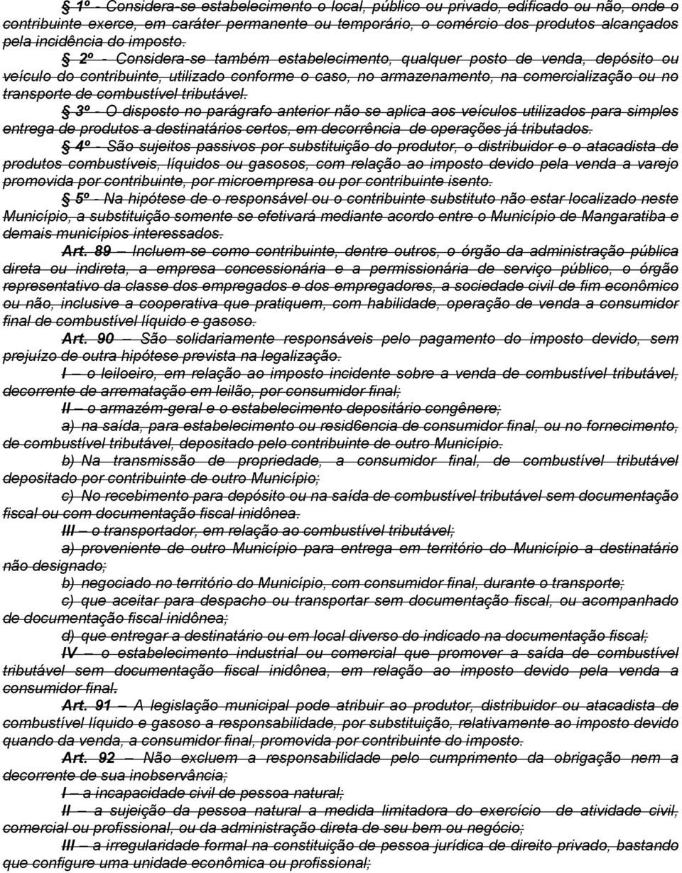 2º - Considera-se também estabelecimento, qualquer posto de venda, depósito ou veículo do contribuinte, utilizado conforme o caso, no armazenamento, na comercialização ou no transporte de combustível