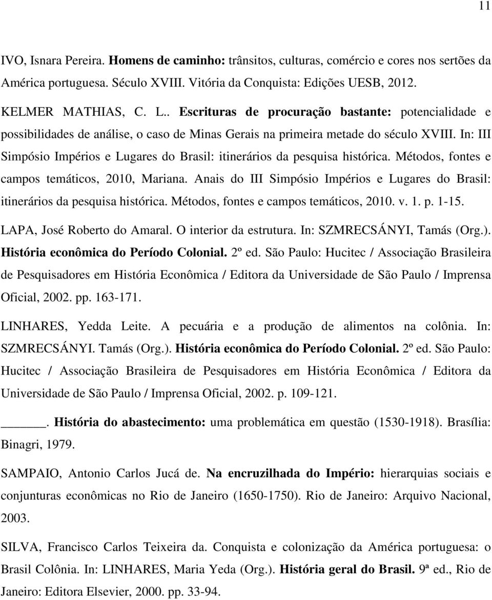 In: III Simpósio Impérios e Lugares do Brasil: itinerários da pesquisa histórica. Métodos, fontes e campos temáticos, 2010, Mariana.