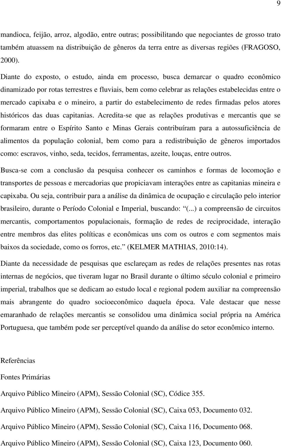 mineiro, a partir do estabelecimento de redes firmadas pelos atores históricos das duas capitanias.