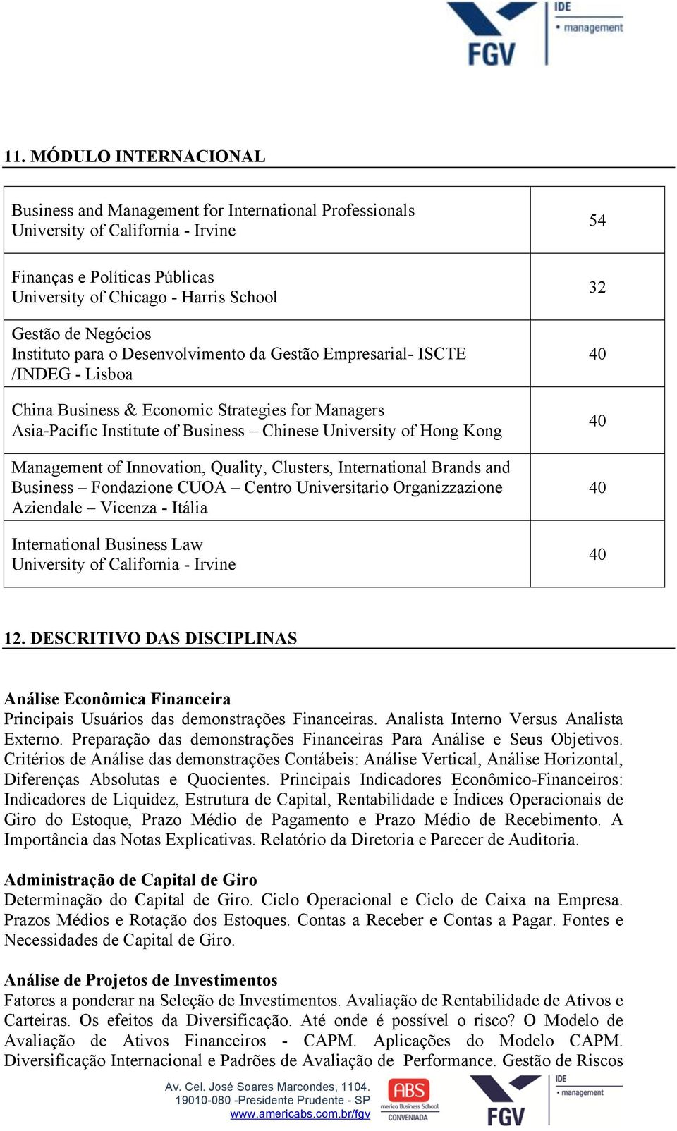 Kong Management of Innovation, Quality, Clusters, International Brands and Business Fondazione CUOA Centro Universitario Organizzazione Aziendale Vicenza - Itália International Business Law