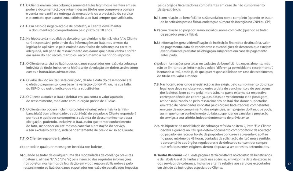 1. Em caso de negativação e de protesto, o Cliente deve manter a documentação comprobatória pelo prazo de 10 anos. 7.2.