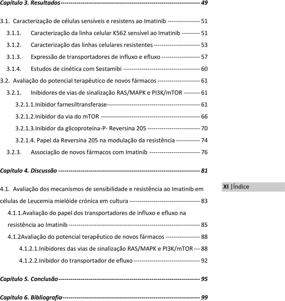 Estudos de cinética com Sestamibi -------------------------------------- 60 3.2. Avaliação do potencial terapêutico de novos fármacos --------------------- 61 