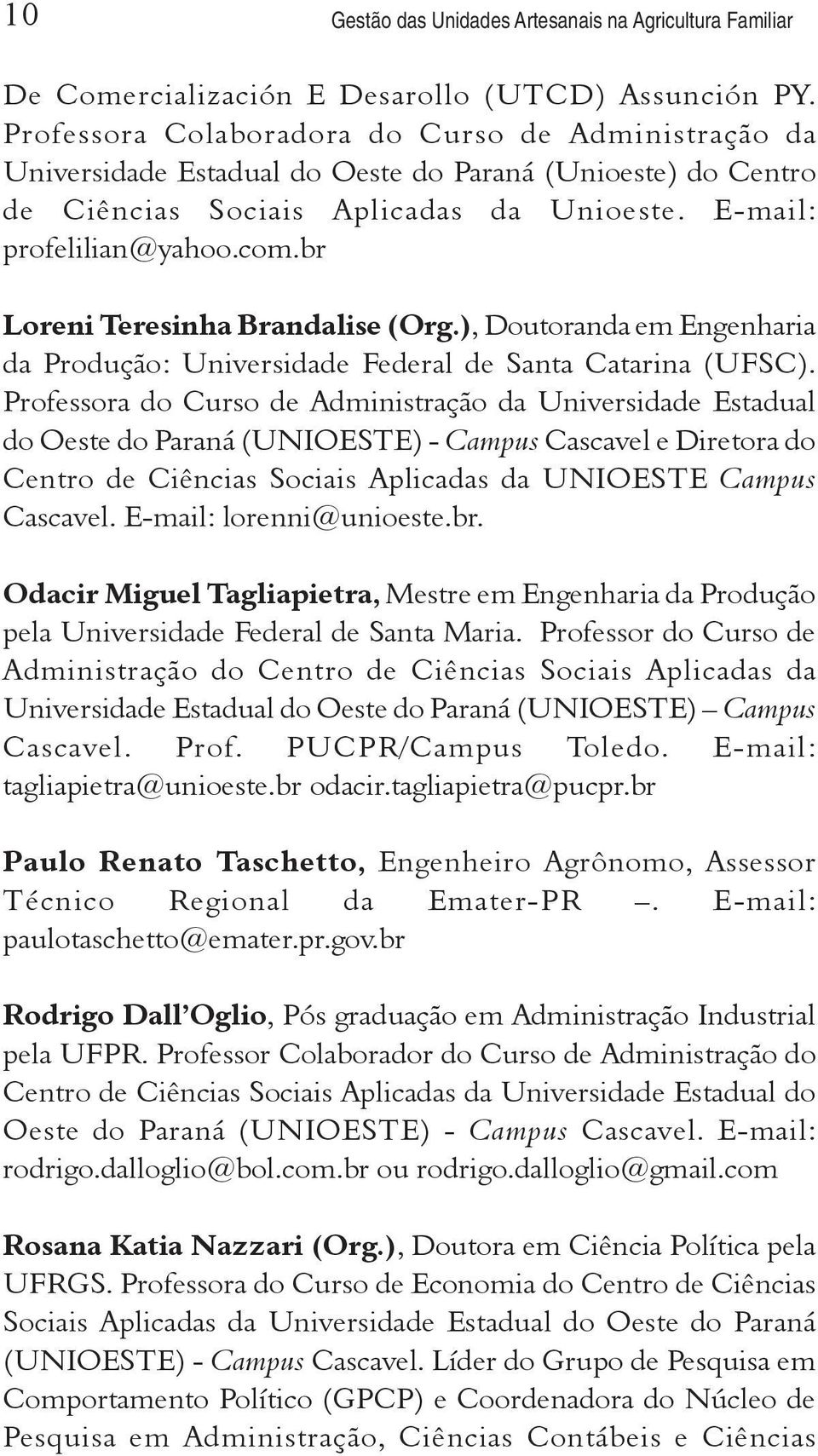 br Loreni Teresinha Brandalise (Org.), Doutoranda em Engenharia da Produção: Universidade Federal de Santa Catarina (UFSC).