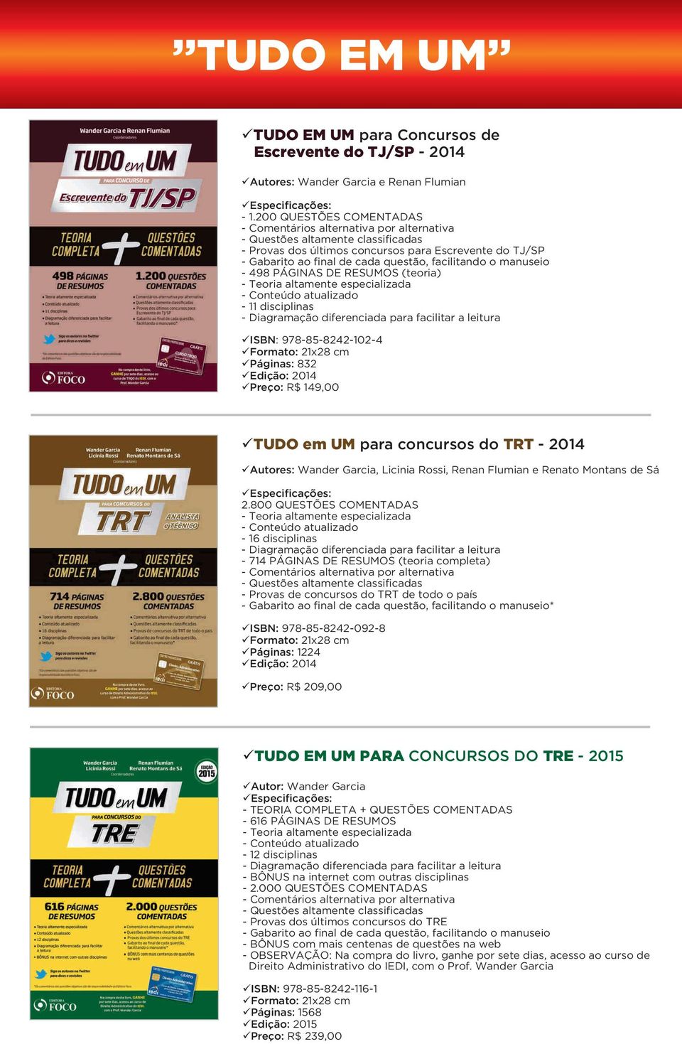 especializada - Conteúdo atualizado - 11 disciplinas - Diagramação diferenciada para facilitar a leitura 978-85-8242-102-4 21x28 cm üpáginas: 832 üedição: 2014 üpreço: R$ 149,00 ütudo em UM para