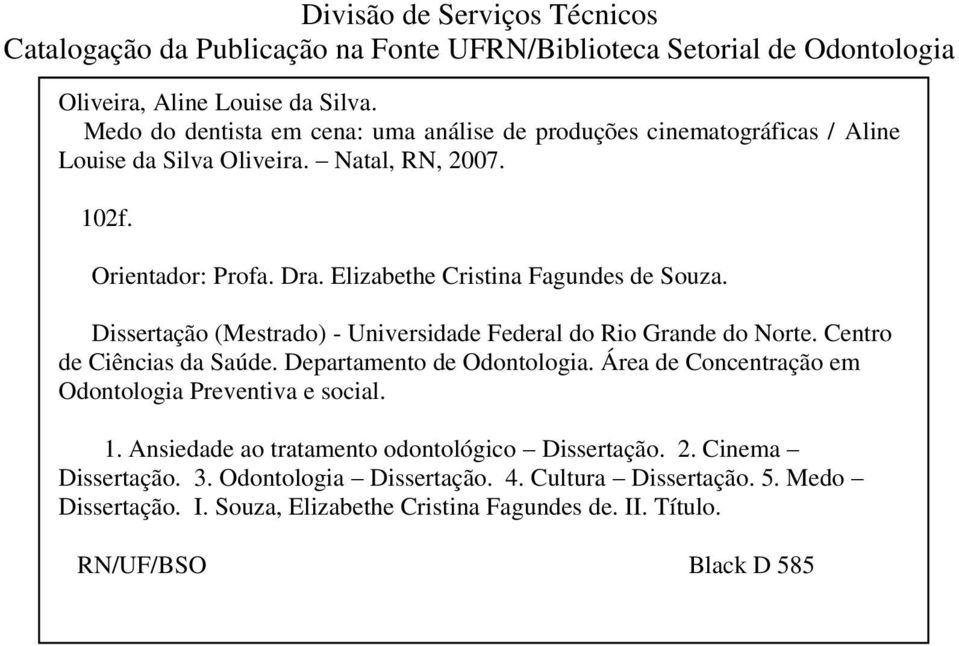 Elizabethe Cristina Fagundes de Souza. Dissertação (Mestrado) - Universidade Federal do Rio Grande do Norte. Centro de Ciências da Saúde. Departamento de Odontologia.