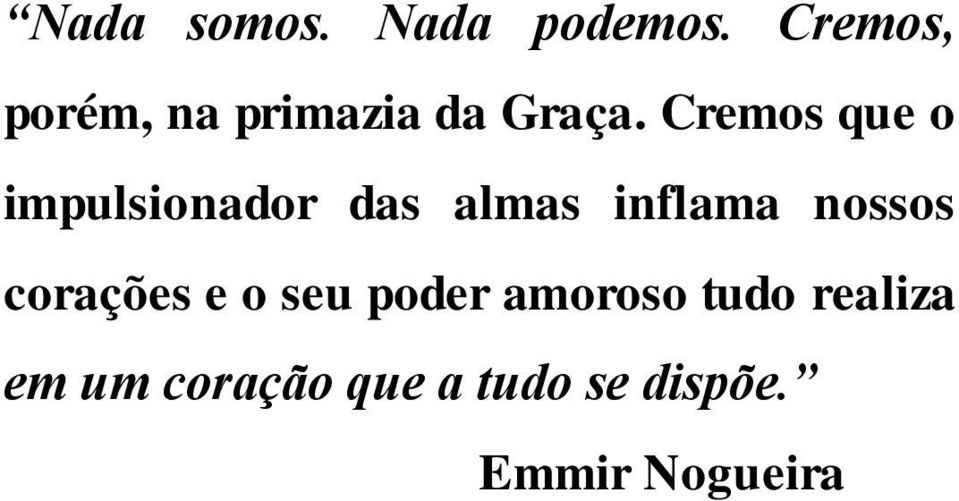 Cremos que o impulsionador das almas inflama nossos