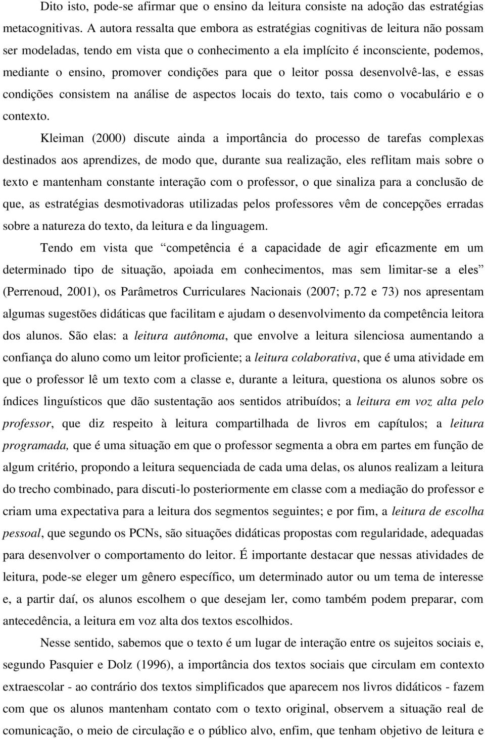 condições para que o leitor possa desenvolvê-las, e essas condições consistem na análise de aspectos locais do texto, tais como o vocabulário e o contexto.