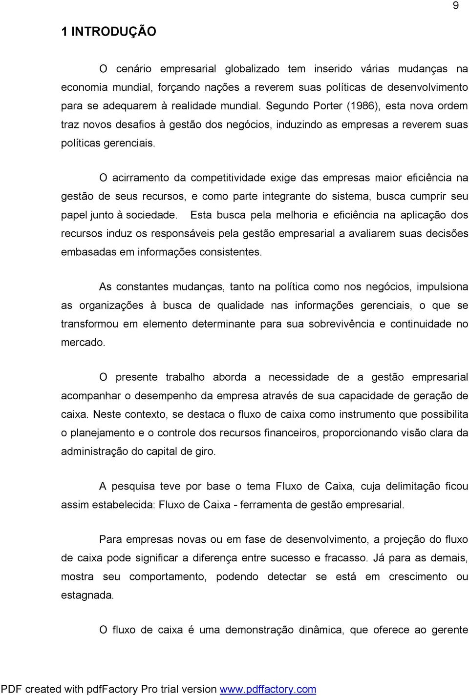 O acirramento da competitividade exige das empresas maior eficiência na gestão de seus recursos, e como parte integrante do sistema, busca cumprir seu papel junto à sociedade.