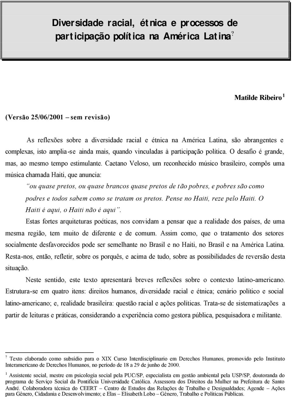 participação política. O desafio é grande, mas, ao mesmo tempo estimulante.