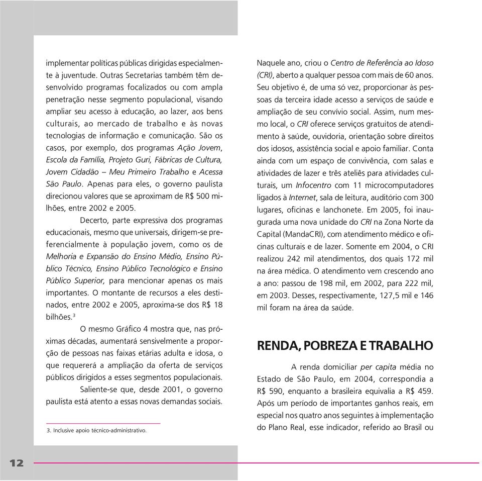 de trabalho e às novas tecnologias de informação e comunicação.