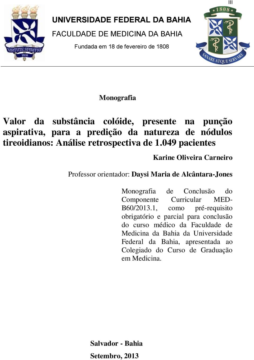 049 pacientes Karine Oliveira Carneiro Professor orientador: Daysi Maria de Alcântara-Jones Monografia de Conclusão do Componente Curricular MED- B60/2013.