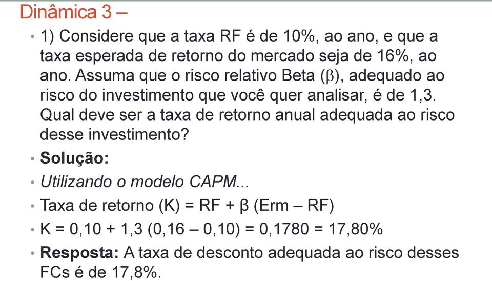 Qual deve ser a taxa de retorno anual adequada ao risco desse investimento? Solução: Utilizando o modelo CAPM.