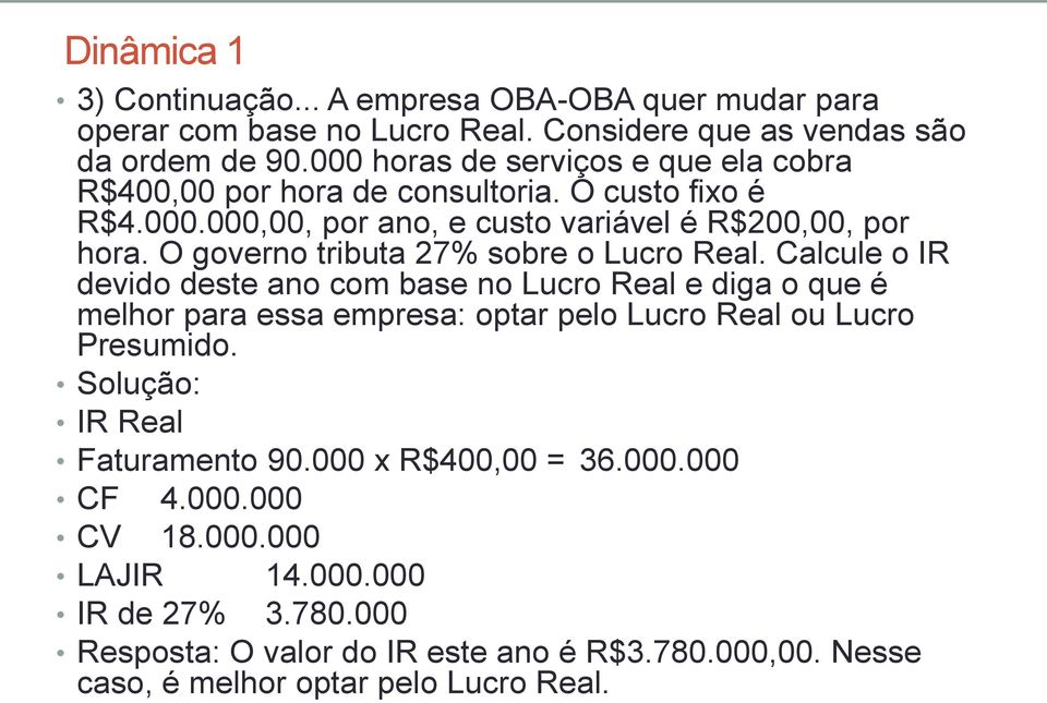 O governo tributa 27% sobre o Lucro Real.