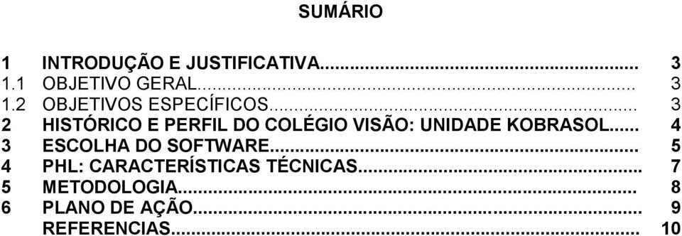 .. 4 3 ESCOLHA DO SOFTWARE... 5 4 PHL: CARACTERÍSTICAS TÉCNICAS.