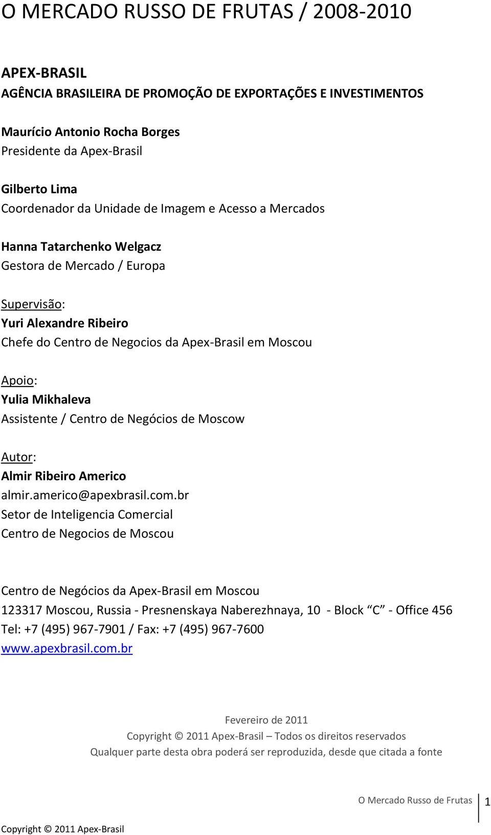 Mikhaleva Assistente / Centro de Negócios de Moscow Autor: Almir Ribeiro Americo almir.americo@apexbrasil.com.