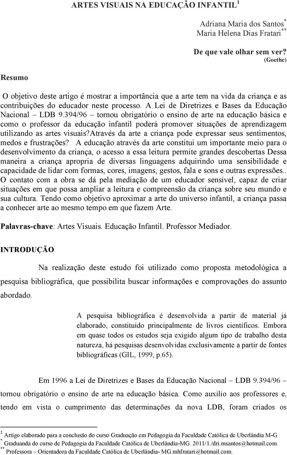 394/96 tornou obrigatório o ensino de arte na educação básica e como o professor da educação infantil poderá promover situações de aprendizagem utilizando as artes visuais?