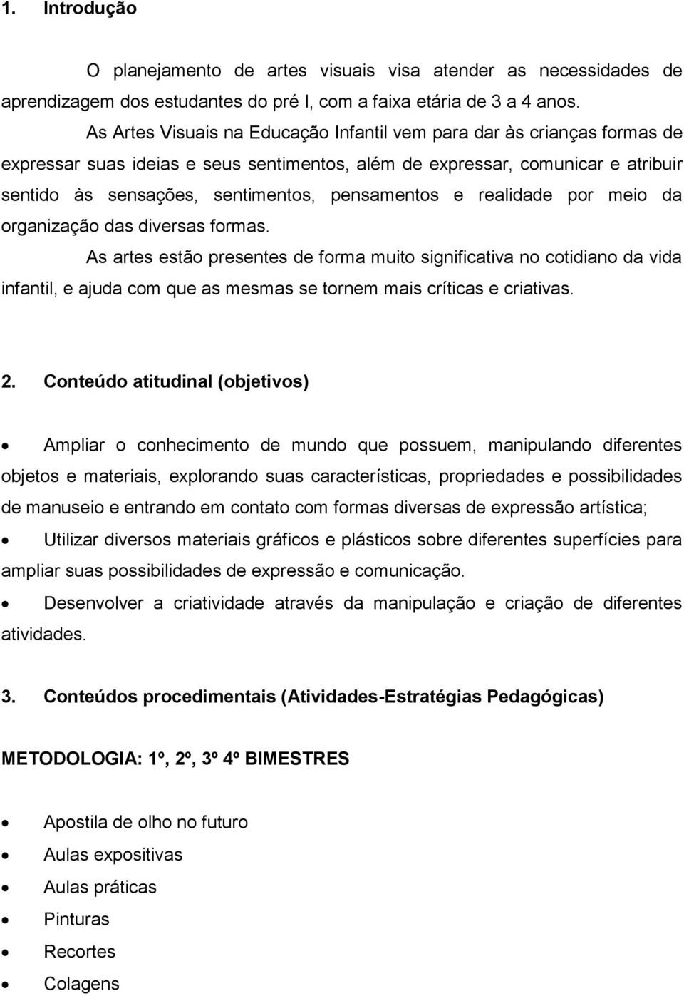 pensamentos e realidade por meio da organização das diversas formas.