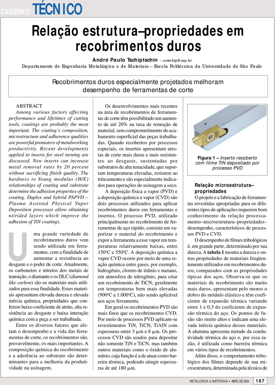 ABSTRACT Among various factors affecting performance and lifetimes of cutting tools, coatings are probably the most important.