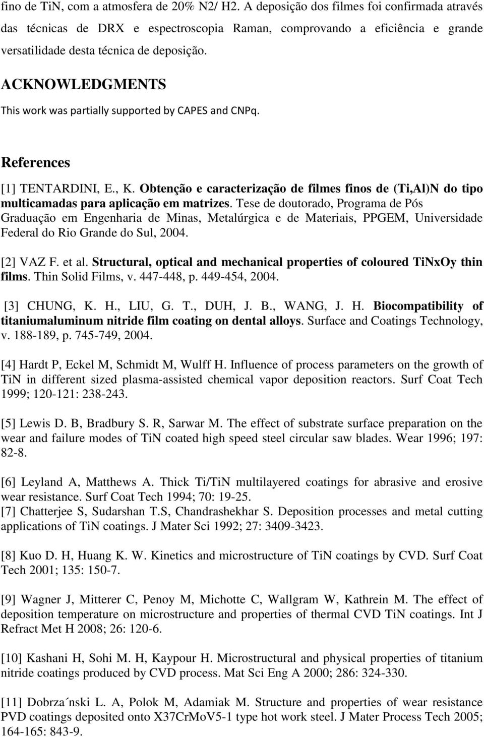 ACKNOWLEDGMENTS This work was partially supported by CAPES and CNPq. References [1] TENTARDINI, E., K.