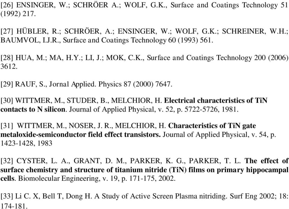 Electrical characteristics of TiN contacts to N silicon. Journal of Applied Physical, v. 52, p. 5722-5726, 1981. [31] WITTMER, M., NOSER, J. R., MELCHIOR, H.