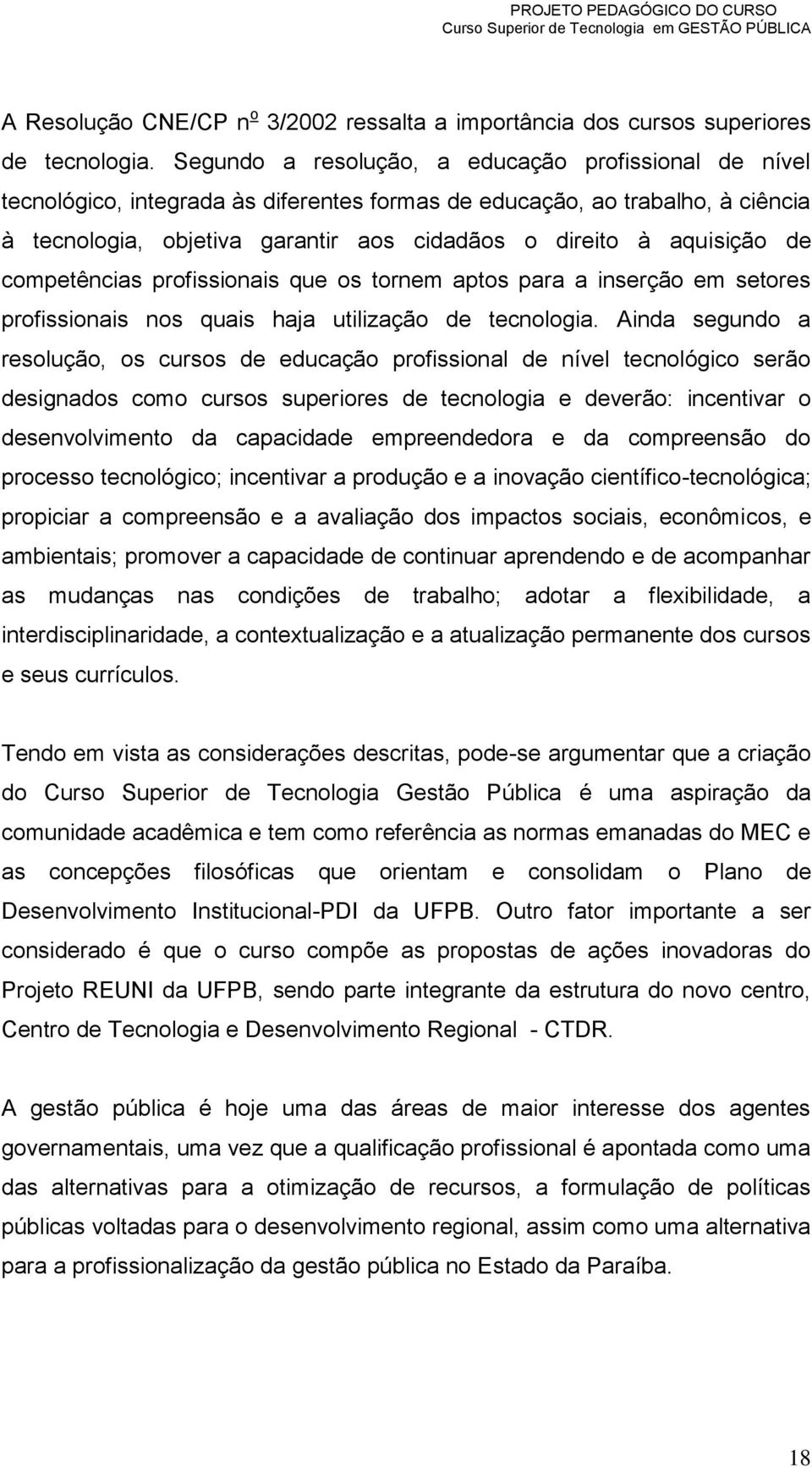 aquisição de competências profissionais que os tornem aptos para a inserção em setores profissionais nos quais haja utilização de tecnologia.