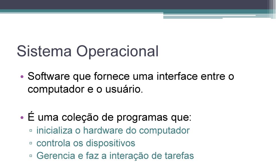 É uma coleção de programas que: inicializa o hardware